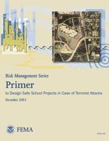 Risk Management Series: Primer to Design Safe School Projects in Case of Terrorist Attacks 148208614X Book Cover