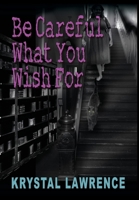 Be Careful What You Wish for 1939927455 Book Cover