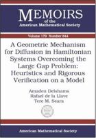 A Geometric Mechanism for Diffusion in Hamiltonian Systems Overcoming the Large Gap Problem: Heuristics and Rigorous Verification on a Model 0821838245 Book Cover
