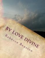 By Love Divine: Ponderings of a Reconditioned Christian 1511705906 Book Cover