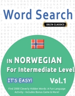 Word Search in Norwegian for Intermediate Level - It's Easy! Vol.1 - Delta Classics - Find 2000 Cleverly Hidden Words: A Fun Language Activity - Includes Bonus Game & More! B0DTM9354S Book Cover