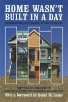 Home Wasn't Built in a Day: Constructing the Stories of Our Families 0977084477 Book Cover