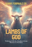 Lambs of God: Walking with the Shepherd from Pasture to Paradise B0FRY2MVBS Book Cover