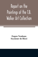 Report on the Paintings of the T. B. Walker Art Collections 9354006477 Book Cover