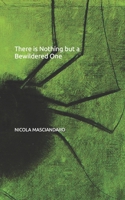There is Nothing but a Bewildered One B0H2F7Q3JY Book Cover
