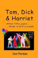 Tom, Dick & Harriet: After all these years, three's still a crowd 1798052660 Book Cover