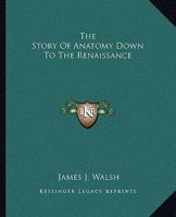 The Story Of Anatomy Down To The Renaissance 142536859X Book Cover