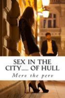 Sex in the City..... of Hull: Proper Grubby Sex 1511915005 Book Cover