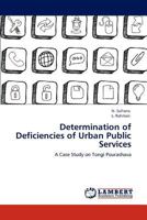 Determination of Deficiencies of Urban Public Services: A Case Study on Tongi Pourashava 3848402327 Book Cover