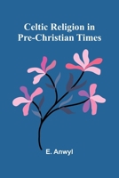 Celtic Religion in pre-Christian times 9366388485 Book Cover