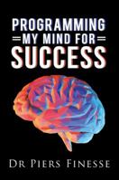 Programming My Mind for Success 1546253408 Book Cover