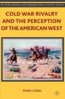 Cold War Rivalry and the Perception of the American West (Palgrave Macmillan Transnational History Series) 1137364297 Book Cover
