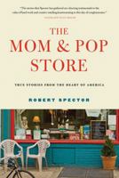 The Mom & Pop Store: How the Unsung Heroes of the American Economy Are Surviving and Thriving 0802716059 Book Cover