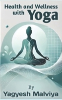 Health and Wellness with Yoga: A Journey To Keep Your Body Fit B0DTQD7YGT Book Cover