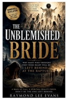 The Unblemished Bride: Why Many Who Thought They Were Ready Will Be Left Behind at the Rapture B0HG1BT7KV Book Cover