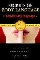 Body Language: Secrets of Body Language - Female Body Language. Learn to Tell If She's Interested or Not! 1456637177 Book Cover