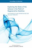 Exploring the State of the Science in the Field of Regenerative Medicine: Challenges of and Opportunities for Cellular Therapies: Proceedings of a Workshop 0309455081 Book Cover