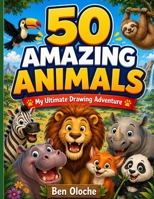 50 AMAZING ANIMALS: My Ultimate Drawing Adventure B0H2F8C782 Book Cover