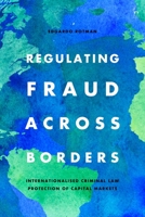 Regulating Fraud Across Borders: Internationalised Criminal Law Protection of Capital Markets 1509943234 Book Cover