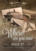 Where Are You Now, Billy P?: Book II 1641463368 Book Cover