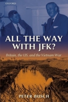 All the Way with JFK?: Britain, the US, and the Vietnam War 019925639X Book Cover