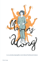 Moving Along: A Co-Produced Graphic Novel about Parkinson's Dance 1800799349 Book Cover