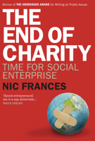 The End of Charity: Time for Social Enterprise 1741752639 Book Cover