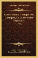 Explication Du Cantique Des Cantiques, De La Prophetie De Joel, Etc. (1754) 1166046613 Book Cover