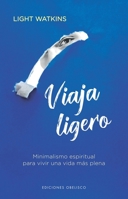 Viaja ligero: Minimalismo espiritual para vivir una vida más plena (Spanish Edition) 8411721000 Book Cover