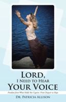 Lord, I Need to Hear Your Voice: Freedom From What Holds You Captive: From Despair to Hope 1462729517 Book Cover