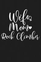 Wife Mom Rockclimber: Mom Journal, Diary, Notebook or Gift for Mother 1694332454 Book Cover
