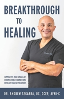 Breakthrough to Healing: Connecting Root Causes of Chronic Conditions With Alternative Solutions B0CWLPYXKM Book Cover