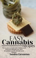 Easy Cannabis Recipes: The Guide to Cook with Edibles and Delicious Recipes for your Breakfast, Lunch, Dinner, and Dessert 180193861X Book Cover