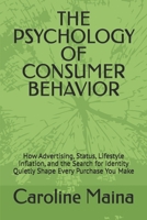 THE PSYCHOLOGY OF CONSUMER BEHAVIOR: How Advertising, Status, Lifestyle Inflation, and the Search for Identity Quietly Shape Every Purchase You Make (Microeconomics Foundations) B0H7MJBN4G Book Cover