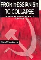 From Messianism to Collapse: Soviet Foreign Policy 1917-1991 0155013033 Book Cover