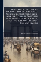 MerckwÃ1/4rdig Historische Nachrichten Van Dem Ehemals Sehr BerÃ1/4hmten Cistercienser-nonnen-closter St. Georgii Zu Franckenhausen In ThÃ1/4ringen, ... Nicht Weniger Von Der Stadt Franckenhausen 1024924416 Book Cover