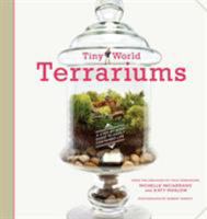 Tiny World Terrariums: A Step-by-Step Guide to Easily Contained Life 1584799641 Book Cover