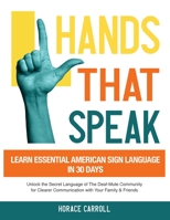 Hands That Speak: The Beauty and Power of American Sign Language Unlocking the Secret Language of the Deaf Community & Celebrating Its Cultural Richness for a Clearer Communication. 1088262686 Book Cover