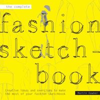 The Complete Fashion Sketchbook: Creative Ideas and Exercises to Make the Most of Your Fashion Sketchbook 1849941149 Book Cover