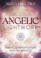 Angelic Lightwork: Magic & Manifestation with the Angels 0738762695 Book Cover