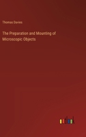 The Preparation & Mounting Of Microscopic Objects... 1279192895 Book Cover