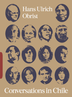 Conversations in Chile: Hans Ulrich Obrist Interviews 1736840827 Book Cover