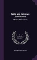 Wills and Intestate Succession: A Manual of Practical Law 1240103999 Book Cover