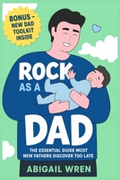 Rock As a Dad: The Essential Guide Most New Fathers Discover Too Late B0H44PZGFQ Book Cover