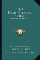 The Family Pleasure Chest: 1,000 Family Fun Ideas 0548392390 Book Cover