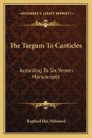 The Targum to Canticles: According to Six Yemen Mss 1019022167 Book Cover