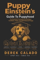 Puppy Einstein's Guide To Puppyhood: The essential framework for raising a confident, happy, well behaved puppy B0H7YVSQKL Book Cover