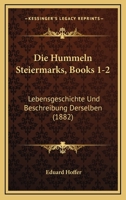 Die Hummeln Steiermarks. Lebensgeschichte Und Beschreibung Derselben 0341230502 Book Cover