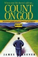 Count on God: When Your Life Doesn't Add Up : Old Testament Examples Teach You to Depend on God's Faithfulness 0929239946 Book Cover