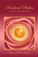 Radiant Babies: Connect to Your Baby's Soul 1735698008 Book Cover